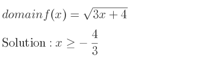 The domain of f(x)=sqrt(3x+4) is x>=-4/3